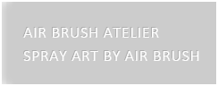 AIR BRUSH ATELIER：SPRAY ART BY AIR BRUSH